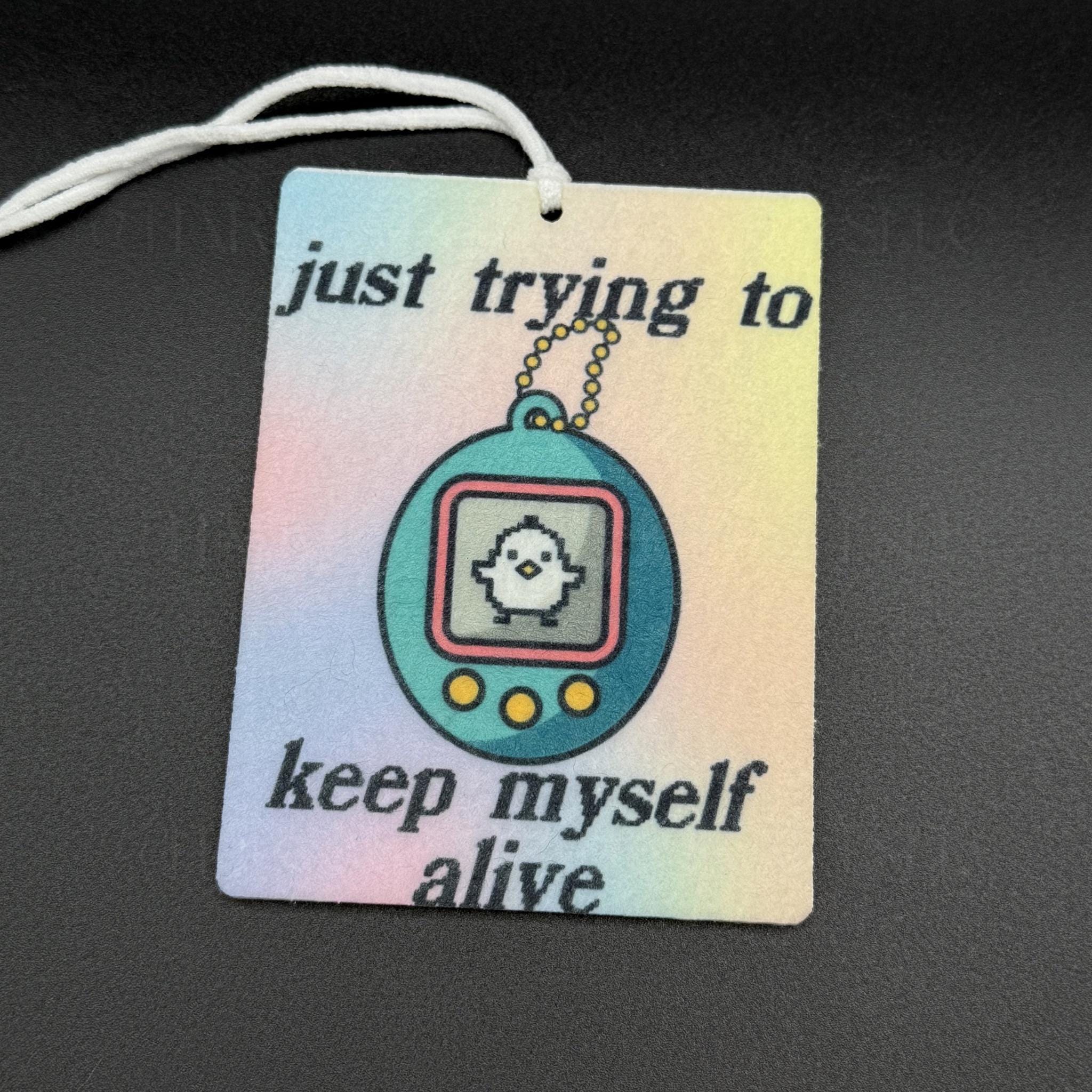 Just Trying to Keep Myself Alive Virtual Pet Felt Car Air Freshener