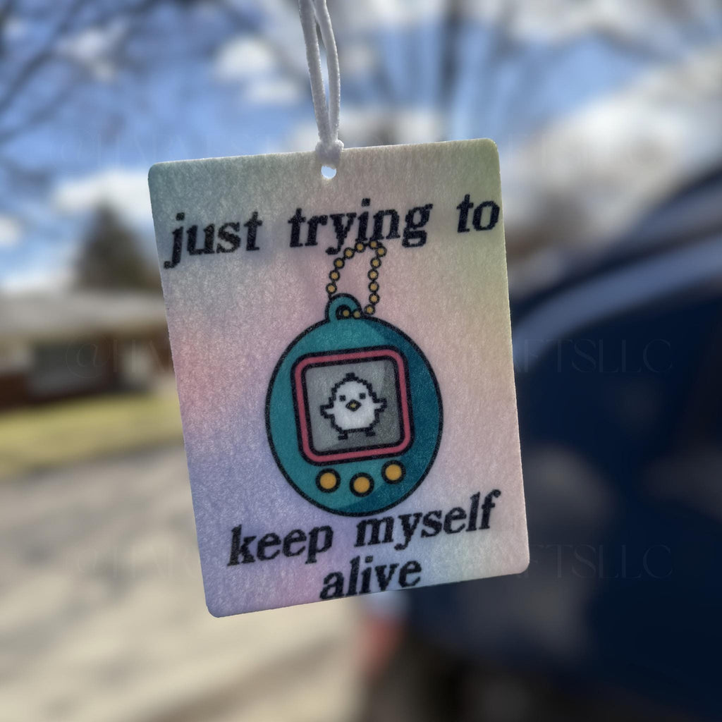 Just Trying to Keep Myself Alive Virtual Pet Felt Car Air Freshener