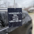 Somebody's Big Titty Goth Girlfriend Alt Felt Air Freshener