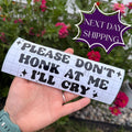 Please Dont Honk At Me I’ll Cry Vinyl Car Decal