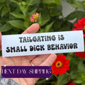 Tailgating Is Small D*ck Behavior Decal | Funny Bumper Sticker | Anti Tailgating Car Decal | Humorous Vinyl Sticker | Road Rage Humor Gift