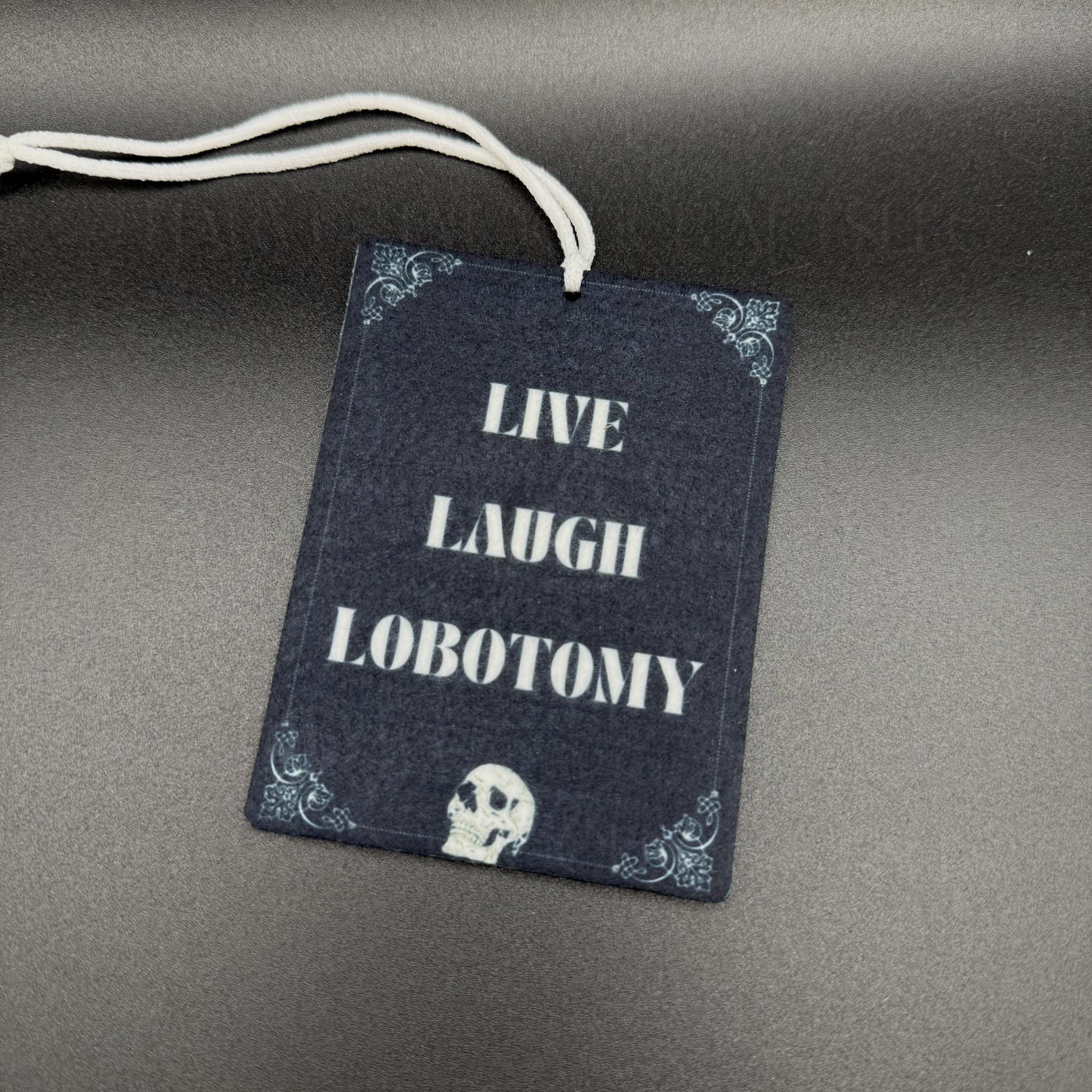 Live Laugh Lobotomy Felt Car Air Freshener