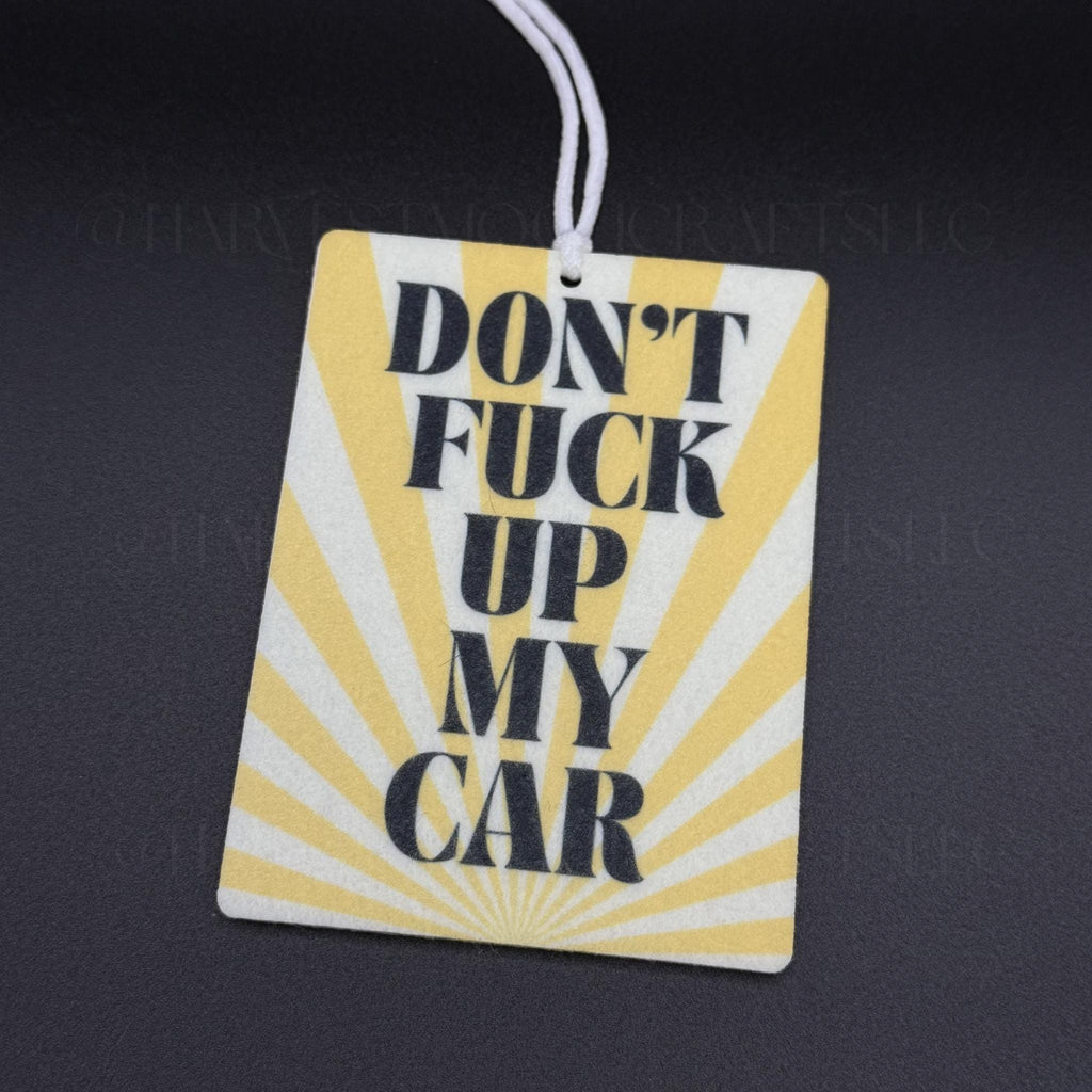 Dont Fuck Up My Car Felt Air Freshener