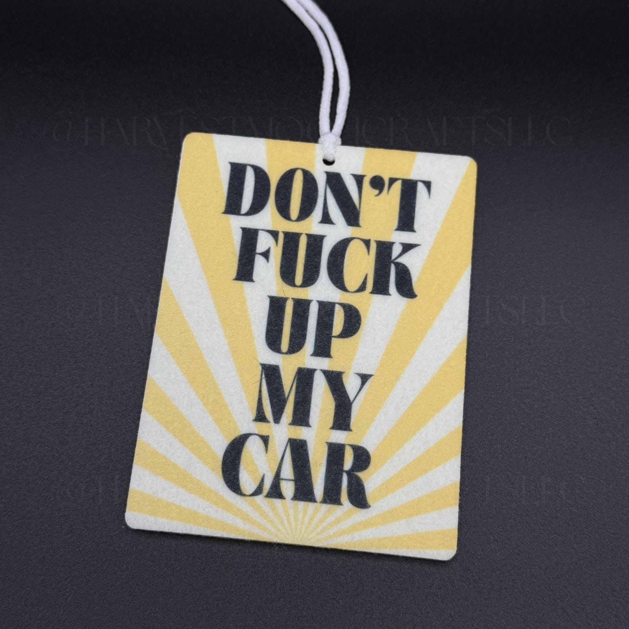 Dont Fuck Up My Car Felt Air Freshener