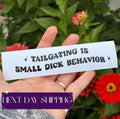 Tailgating Is Small Dick Behavior Decal