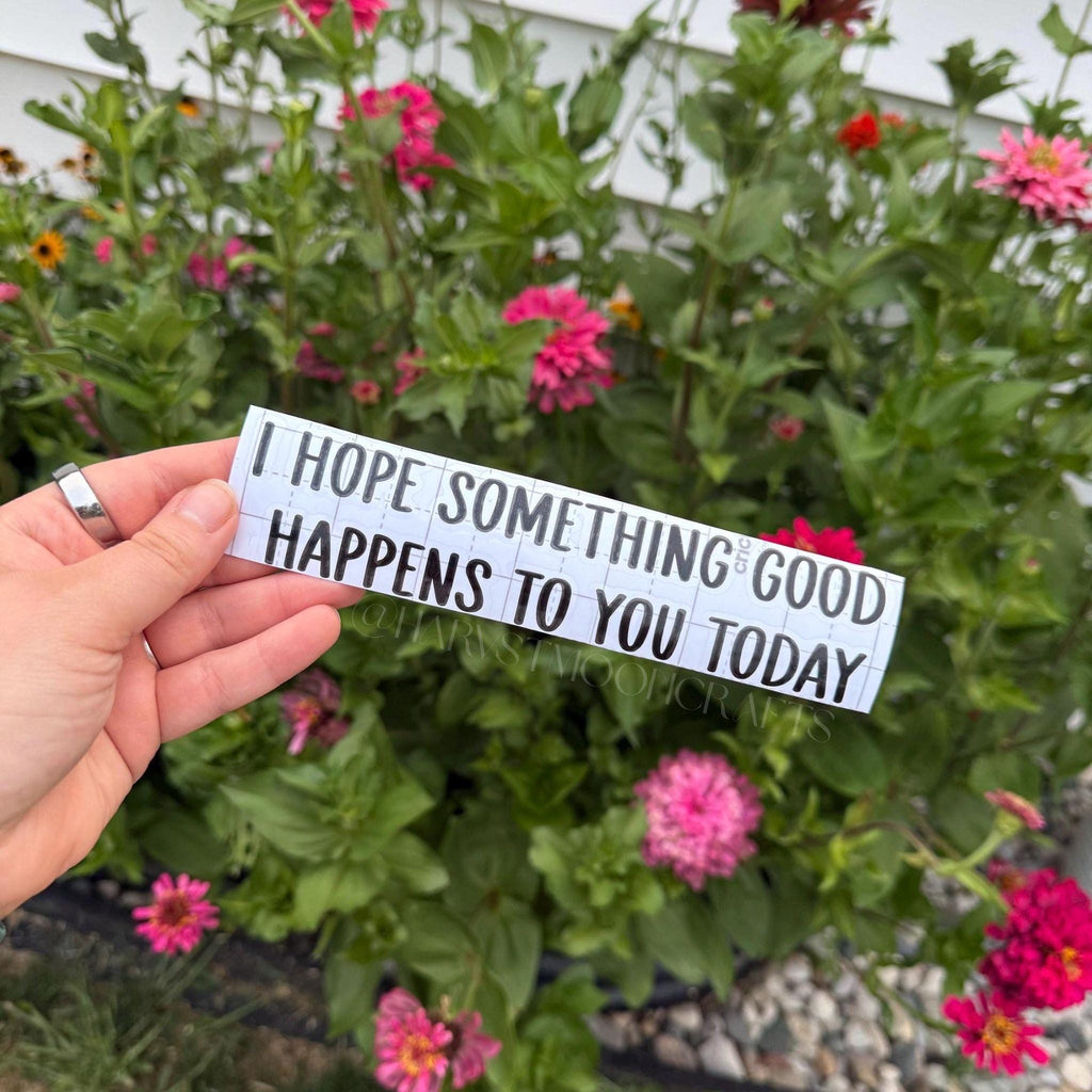I Hope Something Good Happens To You Today Car Decal